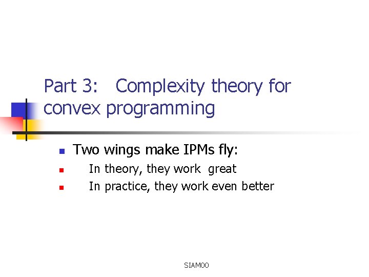 Part 3: Complexity theory for convex programming n n n Two wings make IPMs