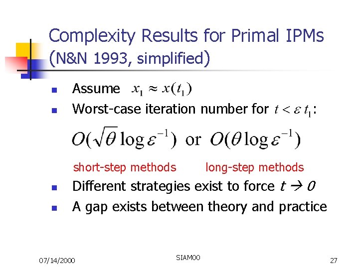 Complexity Results for Primal IPMs (N&N 1993, simplified) n n Assume Worst-case iteration number