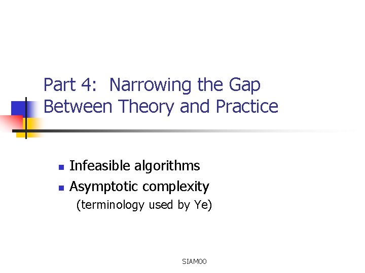 Part 4: Narrowing the Gap Between Theory and Practice n n Infeasible algorithms Asymptotic