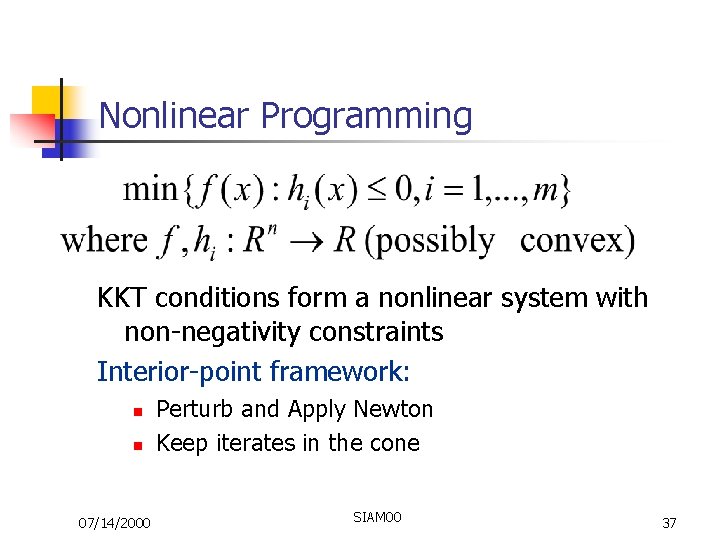 Nonlinear Programming KKT conditions form a nonlinear system with non-negativity constraints Interior-point framework: n