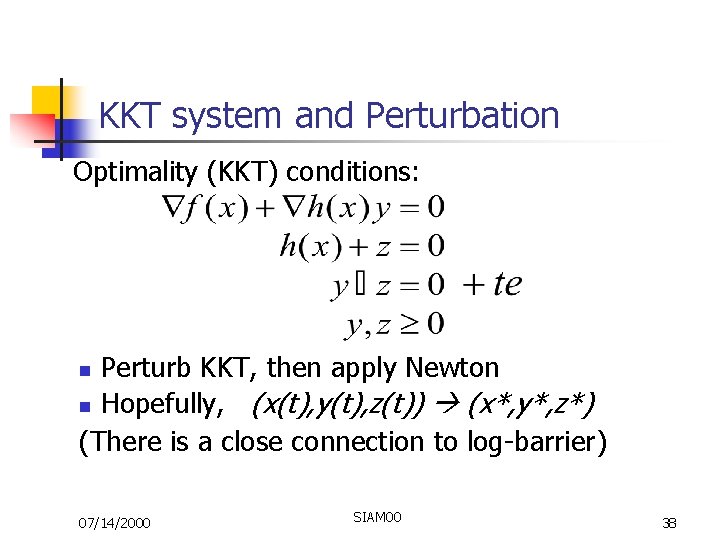 KKT system and Perturbation Optimality (KKT) conditions: Perturb KKT, then apply Newton n Hopefully,