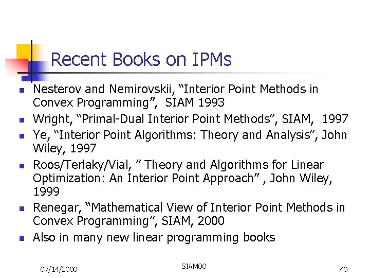 Recent Books on IPMs n n n Nesterov and Nemirovskii, “Interior Point Methods in