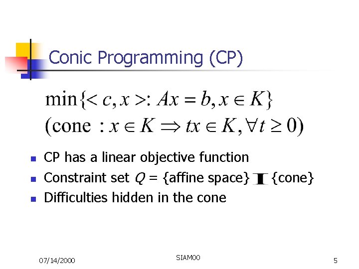 Conic Programming (CP) n n n CP has a linear objective function Constraint set