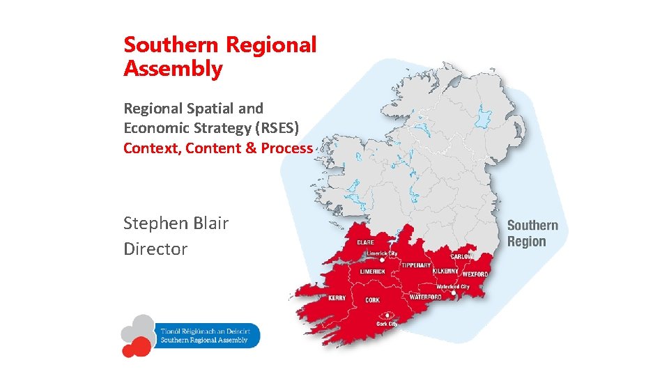 Southern Regional Assembly Regional Spatial and Economic Strategy (RSES) Context, Content & Process Stephen