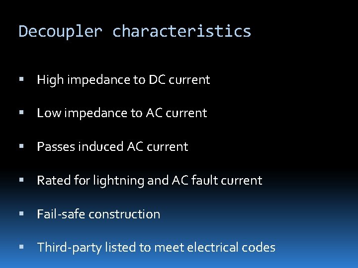 Decoupler characteristics High impedance to DC current Low impedance to AC current Passes induced