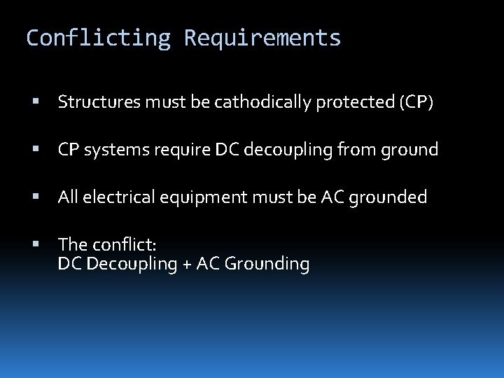Conflicting Requirements Structures must be cathodically protected (CP) CP systems require DC decoupling from