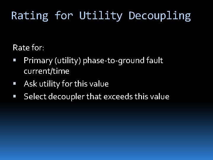 Rating for Utility Decoupling Rate for: Primary (utility) phase-to-ground fault current/time Ask utility for