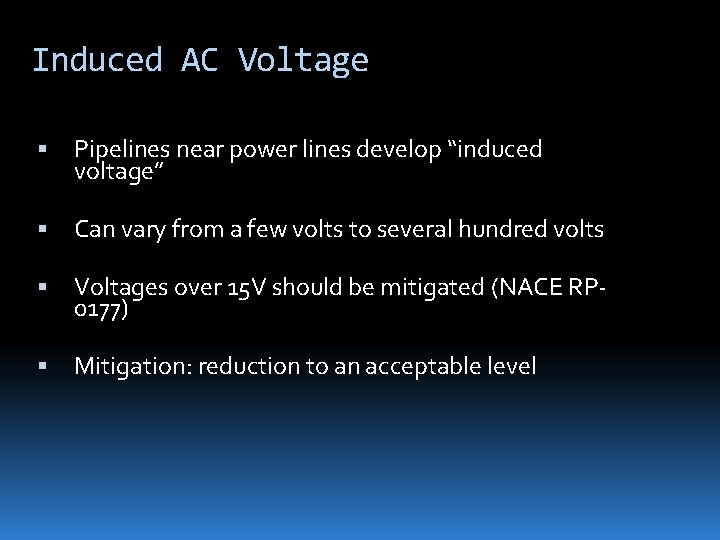 Induced AC Voltage Pipelines near power lines develop “induced voltage” Can vary from a