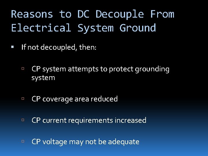 Reasons to DC Decouple From Electrical System Ground If not decoupled, then: CP system