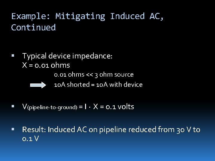 Example: Mitigating Induced AC, Continued Typical device impedance: X = 0. 01 ohms <<