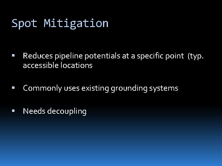 Spot Mitigation Reduces pipeline potentials at a specific point (typ. accessible locations Commonly uses