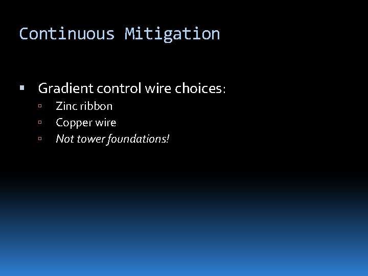 Continuous Mitigation Gradient control wire choices: Zinc ribbon Copper wire Not tower foundations! 