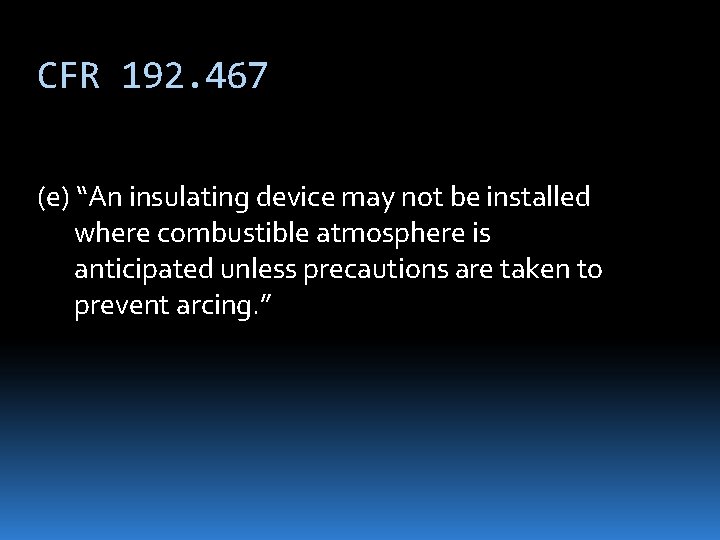 CFR 192. 467 (e) “An insulating device may not be installed where combustible atmosphere