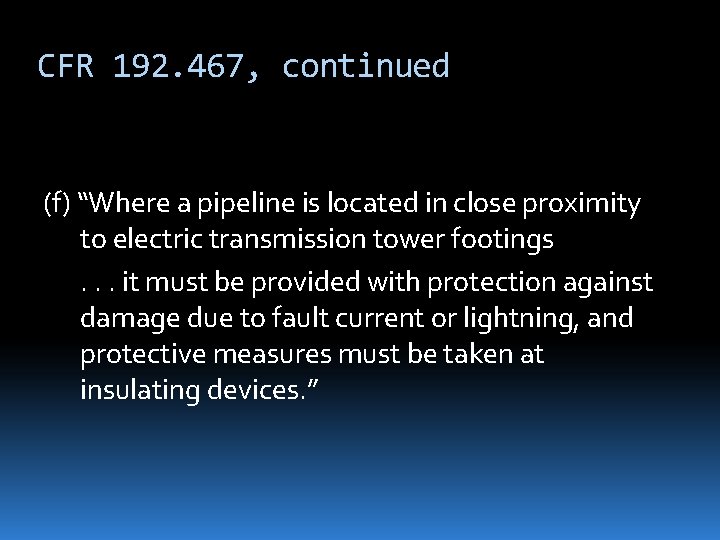 CFR 192. 467, continued (f) “Where a pipeline is located in close proximity to