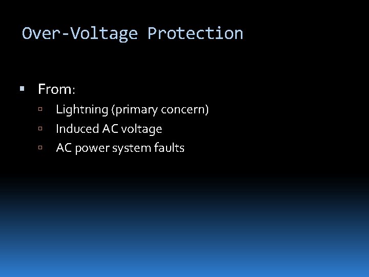 Over-Voltage Protection From: Lightning (primary concern) Induced AC voltage AC power system faults 