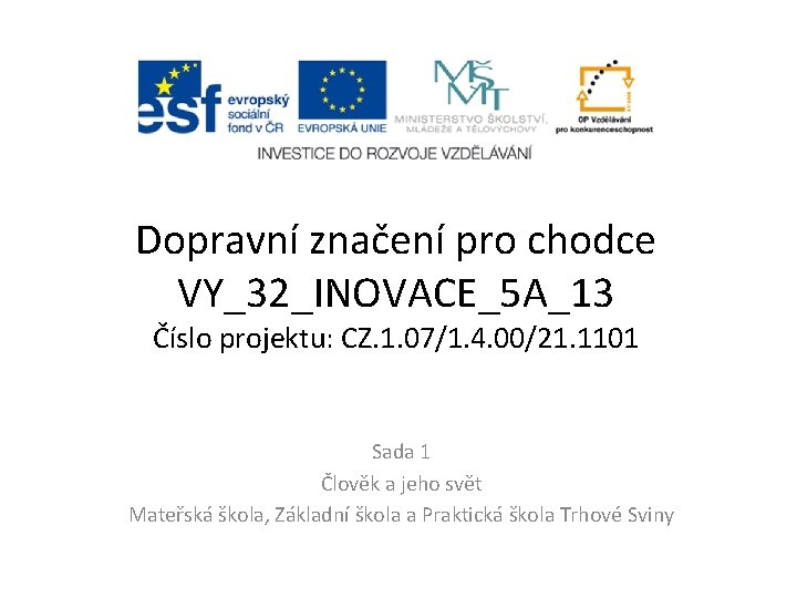 Dopravní značení pro chodce VY_32_INOVACE_5 A_13 Číslo projektu: CZ. 1. 07/1. 4. 00/21. 1101