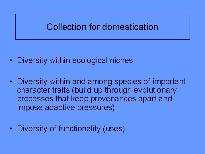 Collection for domestication • Diversity within ecological niches • Diversity within and among species