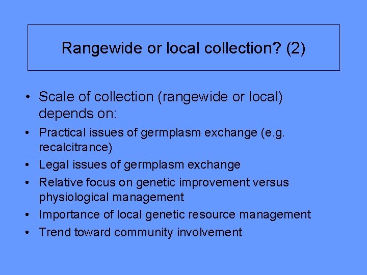 Rangewide or local collection? (2) • Scale of collection (rangewide or local) depends on: