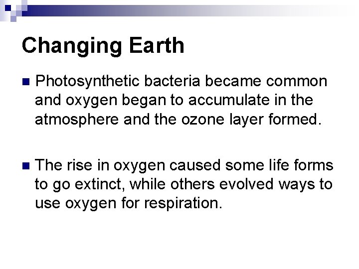 Changing Earth n Photosynthetic bacteria became common and oxygen began to accumulate in the