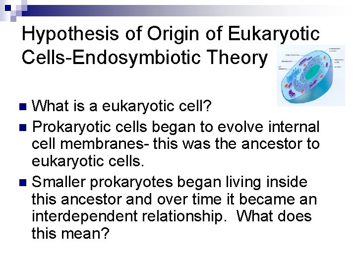 Hypothesis of Origin of Eukaryotic Cells-Endosymbiotic Theory What is a eukaryotic cell? n Prokaryotic