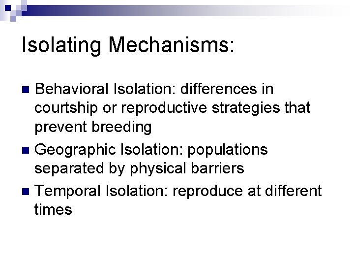 Isolating Mechanisms: Behavioral Isolation: differences in courtship or reproductive strategies that prevent breeding n