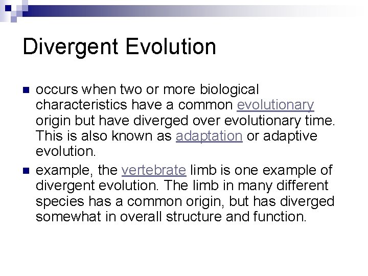 Divergent Evolution n n occurs when two or more biological characteristics have a common
