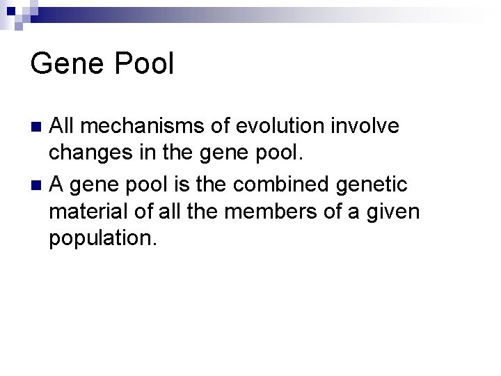 Gene Pool All mechanisms of evolution involve changes in the gene pool. n A