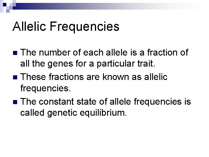 Allelic Frequencies The number of each allele is a fraction of all the genes Allelic Frequencies The number of each allele is a fraction of all the genes