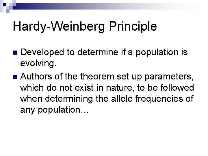Hardy-Weinberg Principle Developed to determine if a population is evolving. n Authors of theorem Hardy-Weinberg Principle Developed to determine if a population is evolving. n Authors of theorem