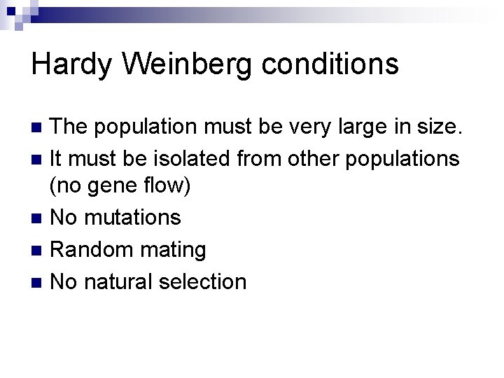 Hardy Weinberg conditions The population must be very large in size. n It must
