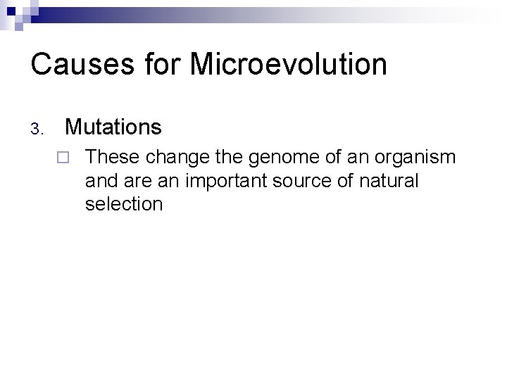 Causes for Microevolution 3. Mutations ¨ These change the genome of an organism and