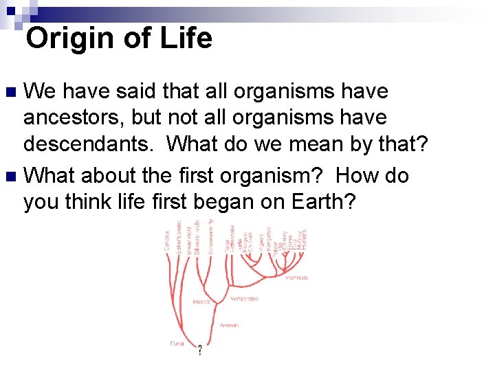 Origin of Life We have said that all organisms have ancestors, but not all