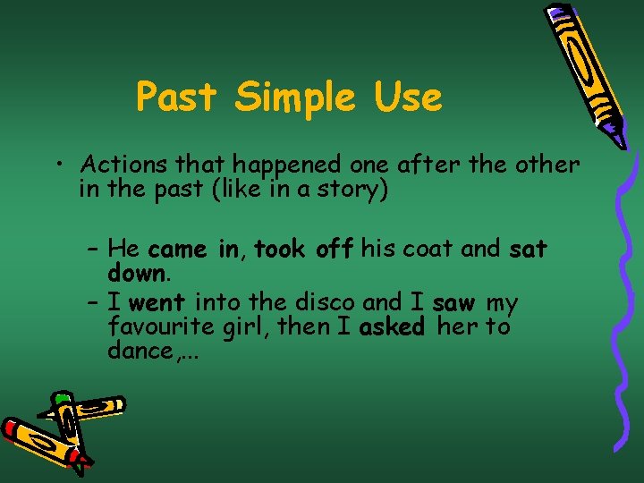 Past Simple Use • Actions that happened one after the other in the past