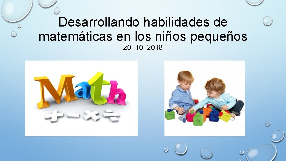 Desarrollando habilidades de matemáticas en los niños pequeños 20. 10. 2018 