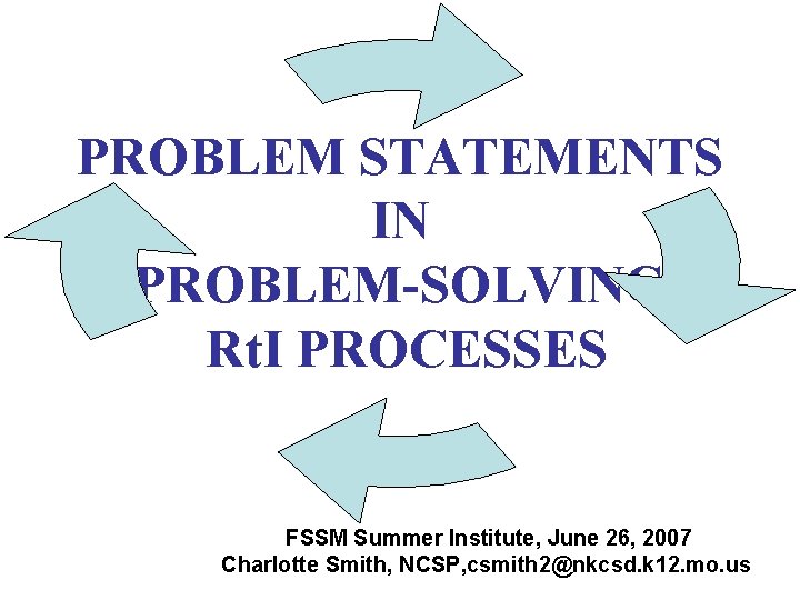 PROBLEM STATEMENTS IN PROBLEM-SOLVING, Rt. I PROCESSES FSSM Summer Institute, June 26, 2007 Charlotte