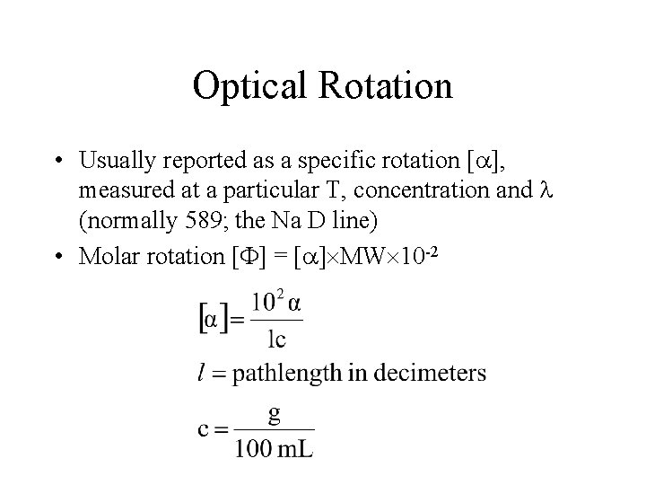 Optical Rotation • Usually reported as a specific rotation [ ], measured at a
