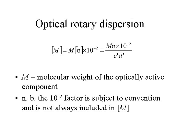 Optical rotary dispersion • M = molecular weight of the optically active component •