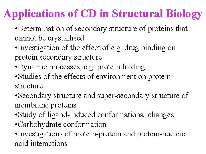 Applications of CD in Structural Biology • Determination of secondary structure of proteins that