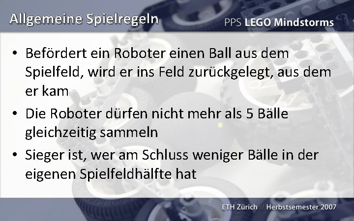 Allgemeine Spielregeln • Befördert ein Roboter einen Ball aus dem Spielfeld, wird er ins