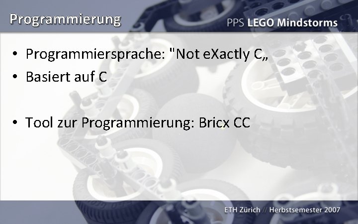 Programmierung • Programmiersprache: "Not e. Xactly C„ • Basiert auf C • Tool zur