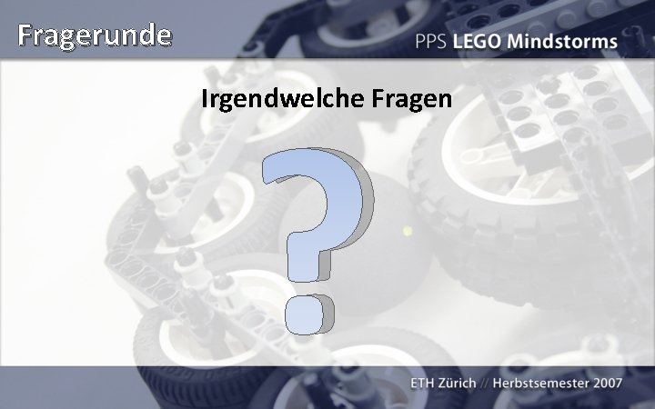 Fragerunde ? Irgendwelche Fragen 