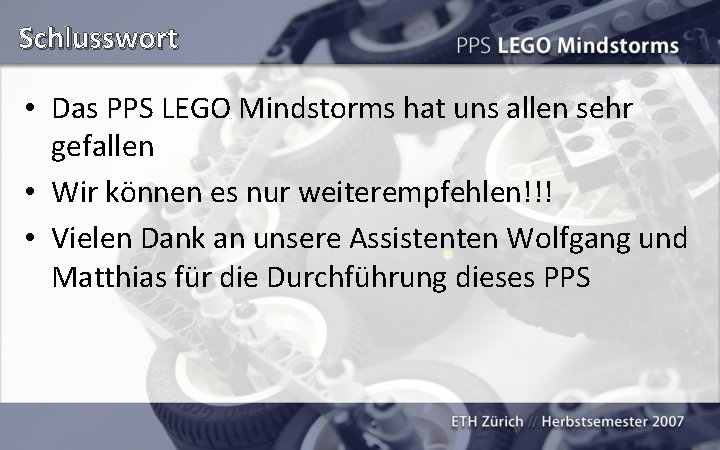 Schlusswort • Das PPS LEGO Mindstorms hat uns allen sehr gefallen • Wir können