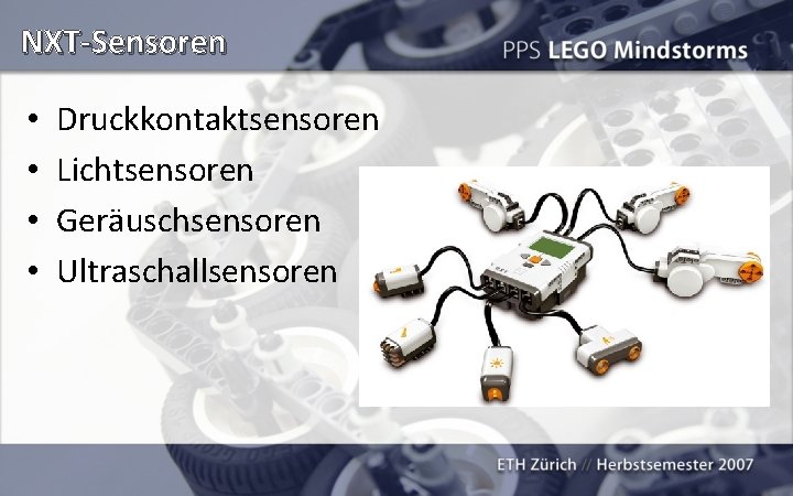 NXT-Sensoren • • Druckkontaktsensoren Lichtsensoren Geräuschsensoren Ultraschallsensoren 