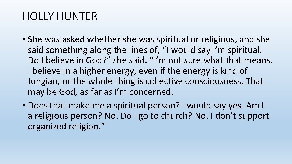 HOLLY HUNTER • She was asked whether she was spiritual or religious, and she