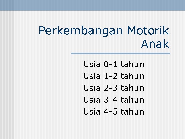 Perkembangan Motorik Anak Usia Usia 0 -1 1 -2 2 -3 3 -4 4