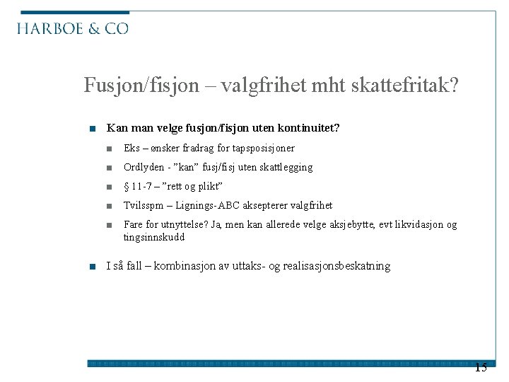 Fusjon/fisjon – valgfrihet mht skattefritak? ■ Kan man velge fusjon/fisjon uten kontinuitet? ■ Eks