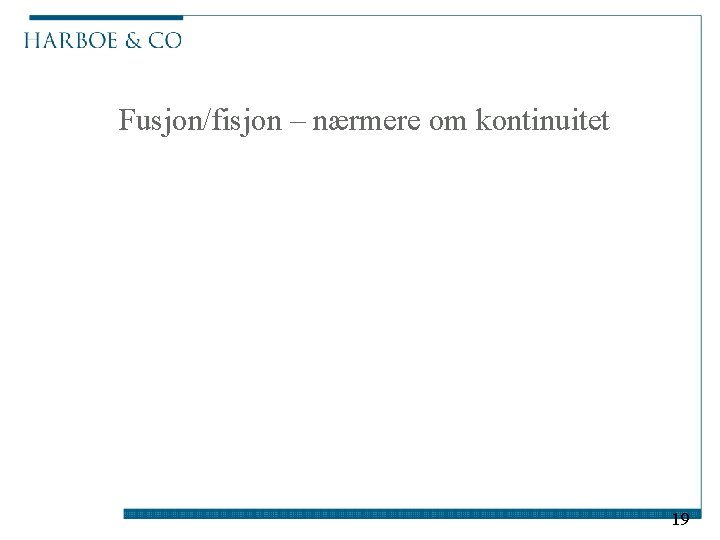 Fusjon/fisjon – nærmere om kontinuitet 19 