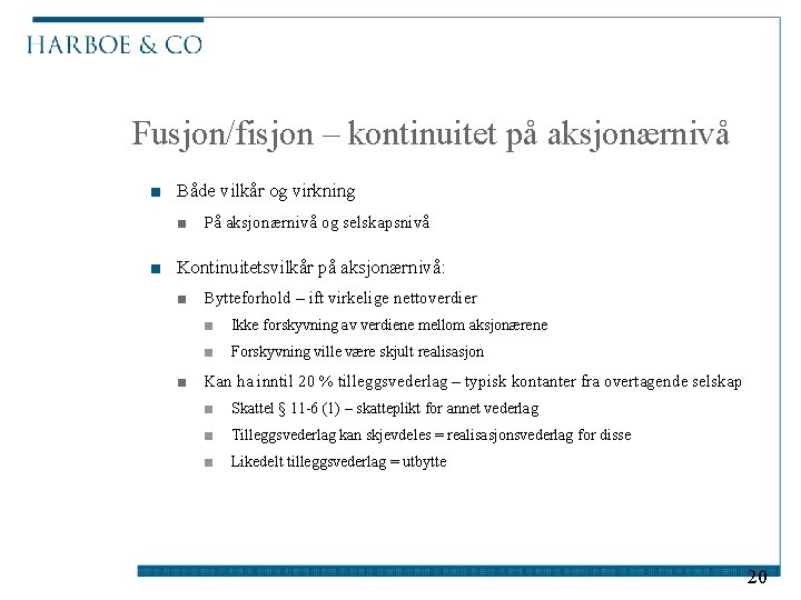 Fusjon/fisjon – kontinuitet på aksjonærnivå ■ Både vilkår og virkning ■ På aksjonærnivå og