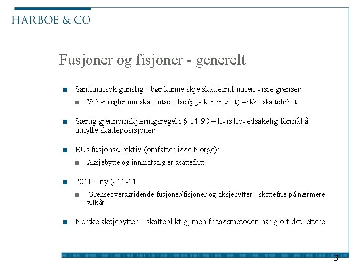 Fusjoner og fisjoner - generelt ■ Samfunnsøk gunstig - bør kunne skje skattefritt innen