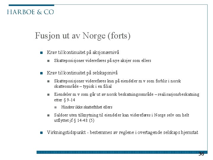 Fusjon ut av Norge (forts) ■ Krav til kontinuitet på aksjonærnivå ■ Skatteposisjoner videreføres